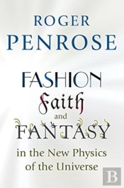 Fashion, Faith, And Fantasy In The New Physics Of The Universe