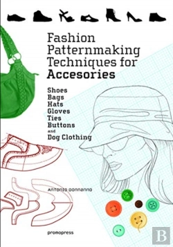 Bertrand.pt - Fashion Patternmaking Techniques For Accessories: Shoes, Bags, Hats, Gloves, Ties, Buttons And Dog Clothing