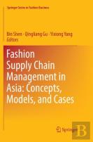 Fashion Supply Chain Management In Asia: Concepts, Models, And Cases