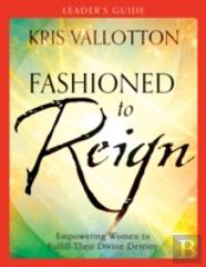 Fashioned To Reign Leader`S Guide Â€“ Empowering Women To Fulfill Their Divine Destiny