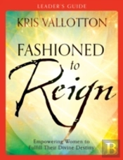 Fashioned To Reign Leader`S Guide Â€“ Empowering Women To Fulfill Their Divine Destiny