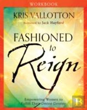 Fashioned To Reign Workbook Â€“ Empowering Women To Fulfill Their Divine Destiny