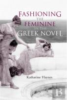 Fashioning The Feminine In The Greek Novel