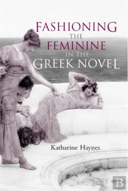 Bertrand.pt - Fashioning The Feminine In The Greek Novel