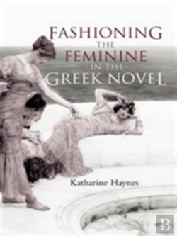 Bertrand.pt - Fashioning The Feminine In The Greek Novel