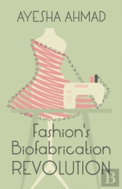 Fashion'S Biofabrication Revolution