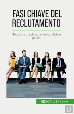 Bertrand.pt - Fasi Chiave Del Reclutamento : Tecniche Di Selezione Del Candidato Giusto