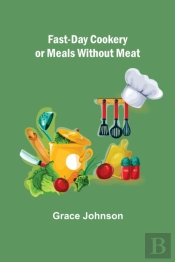 Fast-Day Cookery Or Meals Without Meat