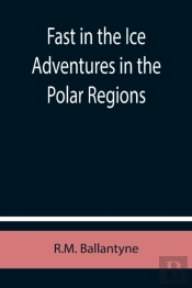 Fast In The Ice Adventures In The Polar