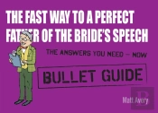 Fast Way To A Perfect Father Of The Bride'S Speech: Bullet Guides