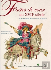 Fastes De Cour Au Xviie Siècle ; Costumes De Bellange Et De Berain