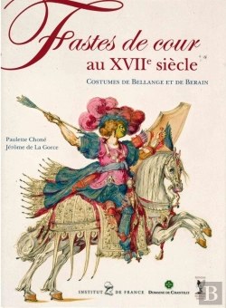 Bertrand.pt - Fastes De Cour Au Xviie Siècle ; Costumes De Bellange Et De Berain