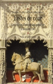 Fastes De Cour ; Les Enjeux D'Un Voyages Princier À Blois En 1501