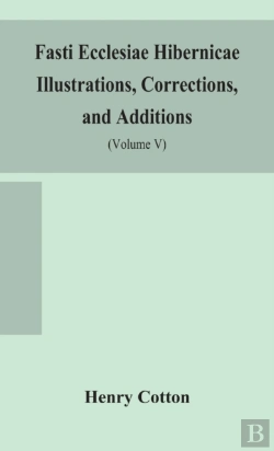 Bertrand.pt - Fasti Ecclesiae Hibernicae Illustrations, Corrections, And Additions