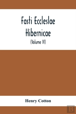 Bertrand.pt - Fasti Eccleslae Hibernicae; The Succession Of The Prelates And Members Of The Cathedral Bodies In Ireland (Volume Iv) The Province Of Connaught