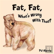 Fat, Fat, What'S Wrong With That?