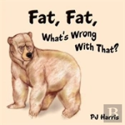 Fat, Fat, What'S Wrong With That?