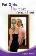 Fat Girls Don'T Eat French Fries