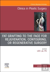 Fat Grafting To The Face For Rejuvenation, Contouring, Or Regenerative Surgery, An Issue Of Clinics In Plastic Surgery