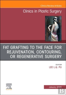 Bertrand.pt - Fat Grafting To The Face For Rejuvenation, Contouring, Or Regenerative Surgery, An Issue Of Clinics In Plastic Surgery