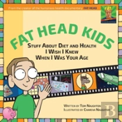 Fat Head Kids: Stuff About Diet And Health I Wish I Knew When I Was Your Age