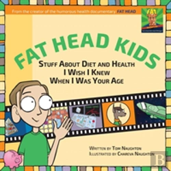 Bertrand.pt - Fat Head Kids: Stuff About Diet And Health I Wish I Knew When I Was Your Age