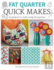 Fat Quarter: Quick Makes