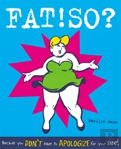 Fat! So?