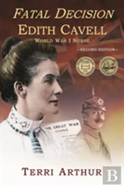 Fatal Decision: Edith Cavell, World War I Nurse
