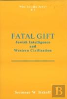 Fatal Gift: Jewish Intelligence And Western Civilisation