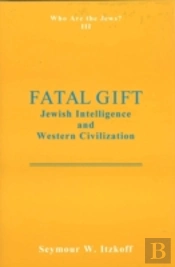 Fatal Gift: Jewish Intelligence And Western Civilisation