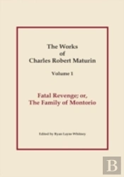 Fatal Revenge, Works Of Charles Robert Maturin, Vol. 1