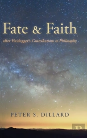 Fate And Faith After Heidegger'S Contributions To Philosophy