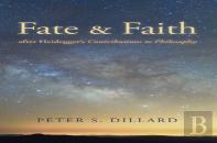 Fate And Faith After Heidegger'S Contributions To Philosophy