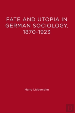 Bertrand.pt - Fate And Utopia In German Sociology, 1870-1923