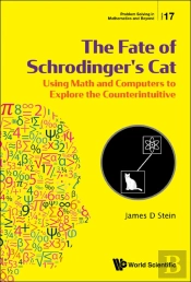 Fate Of Schrodinger'S Cat, The: Using Math And Computers To Explore The Counterintuitive