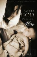Father God, It'S Me Again...Mary