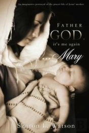 Father God, It'S Me Again...Mary