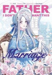 Father, I Donâ€™T Want This Marriage, Vol. 1