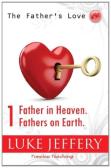 Father In Heaven. Fathers On Earth.