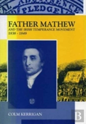 Father Matthew And The Irish Temperance Movement 1839-1848