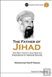 Father Of Jihad, The: 'Abd Allah 'Azzam'S Jihad Ideas And Implications To National Security