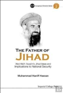 Bertrand.pt - Father Of Jihad, The: 'Abd Allah 'Azzam'S Jihad Ideas And Implications To National Security