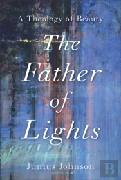 Father Of Lights (Theology For The Life Of The World)
