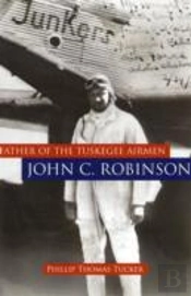 Father Of The Tuskegee Airmen, John C. Robinson