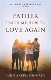 Father Teach Me How To Love Again