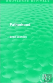 Fatherhood (Routledge Revivals)