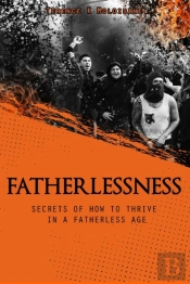 Fatherlessness - Secrets Of How To Thrive In A Fatherless Age