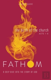 Fathom Bible Studies: The Birth Of The Church Leader Guide