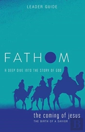 Fathom Bible Studies: The Coming Of Jesus Leader Guide